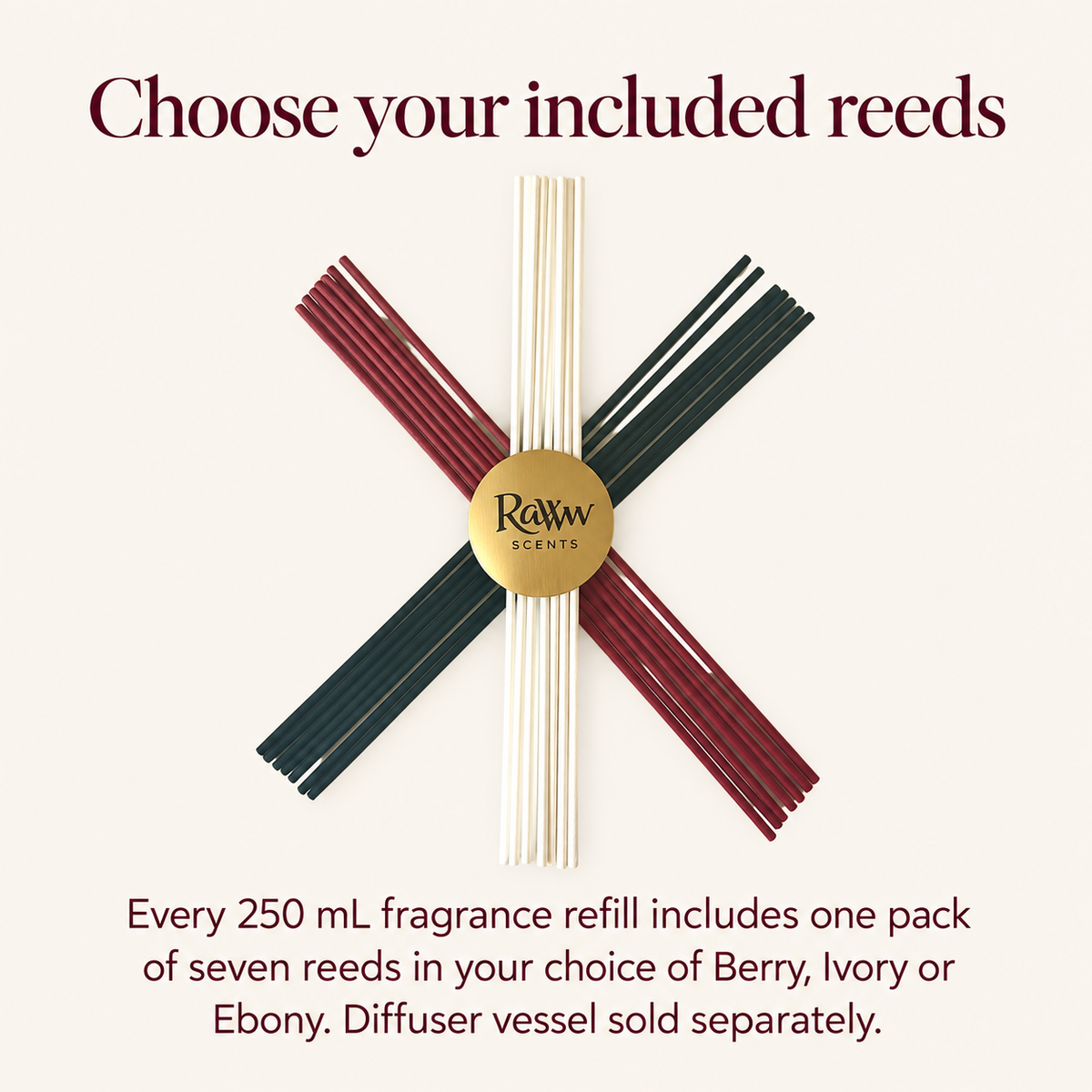 Choose your seven included reeds in Ivory, Berry or Ebony